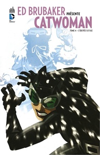 Ed Brubaker et Cameron Stewart - Ed Brubaker présente Catwoman Tome 4 : L'équipée sauvage.