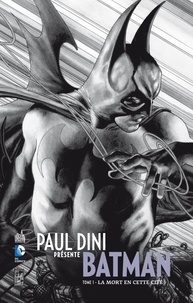Paul Dini et Don Kramer - Paul Dini présente Batman Tome 1 : La mort en cette cité.