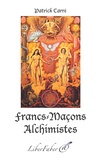 Patrick Carré - Francs-Maçons Alchimistes.