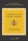 Lucien Millo et Patrick Charles Berard - L'abeille et le Franc-Maçon - Une sagesse commune dans un monde partagé.