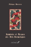 Philippe Massiera - Symboles et Arcanes des Arts Hermétiques.