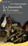 Adeline Paulian-Pavageau - La damoiselle de Levroux - Une enquête de frère Hugues.