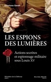 Stéphane Genêt - Les espions des Lumières - Actions secrètes et espionnage militaire sous Louis XV.
