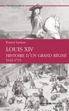 Ernest Lavisse - Louis XIV, histoire d'un grand règne - 1643-1715.