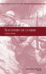 Erich Ludendorff - Souvenirs de guerre (1914-1918) - Tome I.