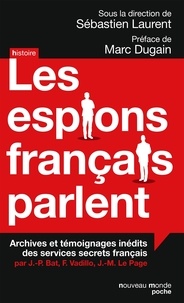 Sébastien Laurent - Les espions français parlent - Archives et témoignages inédits des services secrets français.