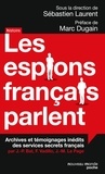 Sébastien Laurent - Les espions français parlent - Achives et témoignages inédits des services secrets français.