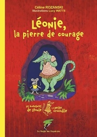 Céline Rozanski - Les aventures de Léonie la petite crocodile  : Léonie, la pierre de courage.