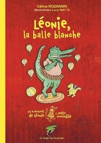 Céline Rozanski - Les aventures de Léonie la petite crocodile  : Léonie, la balle blanche.