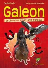 Danièle Vogler - Galeon - Le cheval qui aimait la vie d'artiste.