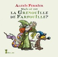 Alexis Ferrier - Mais où est la grenouille de Farfouille ?.
