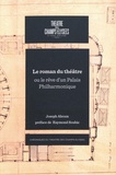 Joseph Abram - Le roman du théâtre ou le rêve d'un palais philarmonique.