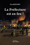 Yves Rousset - La Préfecture est en feu !.
