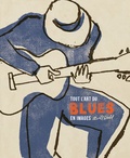 Bill Dahl - L'art du blues - Le trésor tout en images de l'âge d'or de la musique noire.