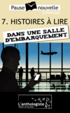 Daniel Bruet et Guillaume Blanvillain - Histoires à lire dans une salle d'embarquement - 10 nouvelles, 10 auteurs - Pause-nouvelle t7.