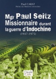 Paul Carat - Mgr Paul Seitz - Missionnaire au Viêtnam durant la guerre d'Indochine (1937-1975).