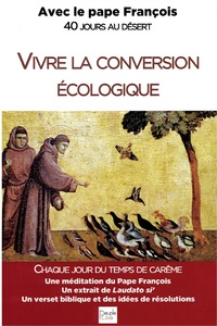  Pape François - Vivre la conversion écologique - 40 jours au désert.