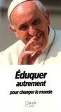  Pape François - Eduquer autrement pour changer le monde.