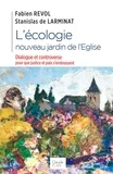 Fabien Revol et Stanislas de Larminat - L'écologie, nouveau jardin de l'Eglise - Dialogue et controverse pour que justice et paix s'embrassent.