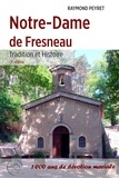 Raymond Peyret - Notre-Dame de Fresneau - Tradition et Histoire - 1 000 ans de dévotion mariale.
