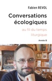 Fabien Revol - Conversations écologiques - L'écologie intégrale au fil du temps liturgique, Année B.