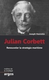 Joseph Henrotin - Julian Corbett - Renouveler la stratégie maritime.