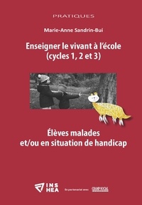 Marie-Anne Sandrin-Bui - Enseigner le vivant à l’école (cycles 1, 2 et 3) - Elèves malades et/ou en situation de handicap.