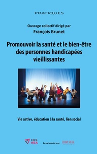 François Brunet - Promouvoir la santé et le bien-être des personnes handicapées vieillissantes - Vie active, éducation à la santé, lien social.