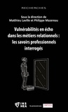 Matthieu Laville et Philippe Mazereau - Vulnérabilités en écho dans les métiers relationnels : les savoirs professionnels interrogés.