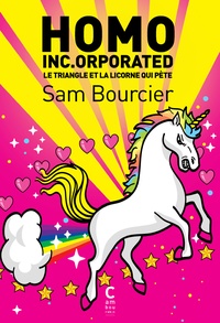 Sam Bourcier - Homo Inc.orporated - Le triangle et la licorne qui pète.