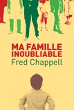 Fred Chappell - Ma famille inoubliable.