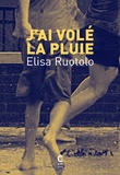 Elisa Ruotolo - J'ai volé la pluie.