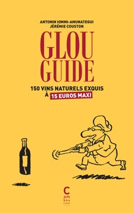 Antonin Iommi-Amunategui et Jérémie Couston - Glou guide - 150 vins naturels exquis à 15 euros maxis.