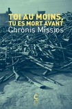 Chrònis Mìssios - Toi au moins, tu es mort avant.