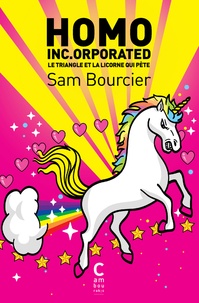 Sam Bourcier - Homo Inc.orporated - Le triangle et la licorne qui pète.