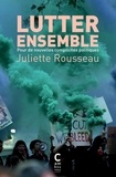 Juliette Rousseau - Lutter ensemble - Pour de nouvelles complicités politiques.