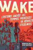 Rebecca Hall et Hugo Martinez - Wake - L'histoire cachée des femmes meneuses de révoltes d'esclaves.