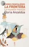 Gloria Anzaldua - Terres frontalières - La Frontera - La nouvelle mestiza.