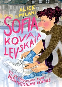 Alice Milani - Sofia Kovalevskaïa - Vie et révolutions d'une mathématicienne générale.