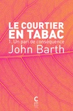 John Barth - Le Courtier en tabac Tome 1 : Un pari de conséquence.