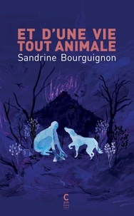 Sandrine Bourguignon - Et d'une vie tout animale.