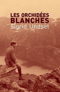 Sigrid Undset - Les Orchidées blanches.