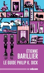 Etienne Barillier - Le guide Philip K. Dick.