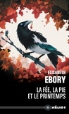 Elisabeth Ebory - La fée, la pie et le printemps.