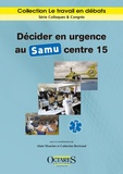 Alain Mouchet et Catherine Bertrand - Décider en urgence au Samu centre 15.