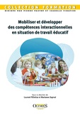 Laurent Filliettaz et Marianne Zogmal - Mobiliser et développer des compétences interactionnelles en situation de travail éducatif.