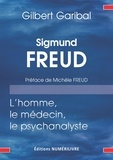 Gilbert Garibal - Sigmund Freud, l'homme, le médecin, et le psychanalyste.