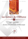  Alliance maçonnique française - Cahiers de l'alliance N° 3 : Aux origines de la franc-maçonnerie symbolique.