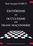 Jean-Jacques Gabut - Esotérisme et occultisme en franc-maçonnerie.