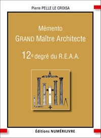 Pelle le croisa Pierre - Mémento 12e degré du REAA - Grand Maitre Architecte.
